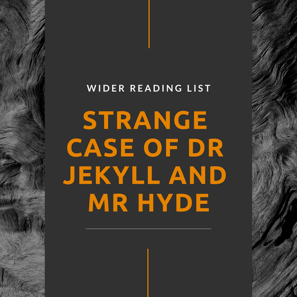 Reading List to Complement Study of the ‘Strange Case of Dr Jekyll and Mr Hyde’ (1886)
