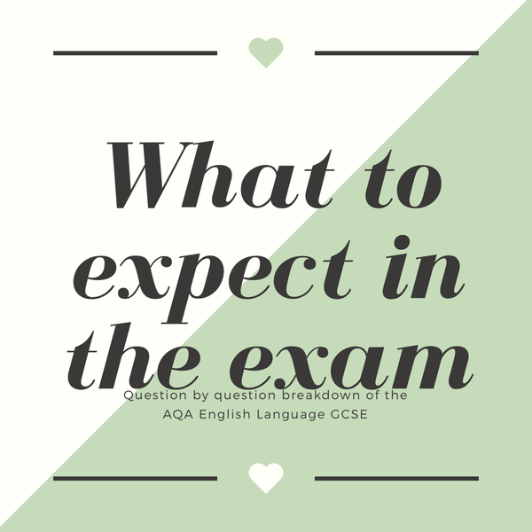 The 'How to Revise for English' Series: 2 - What To Expect in the Exam (AQA)