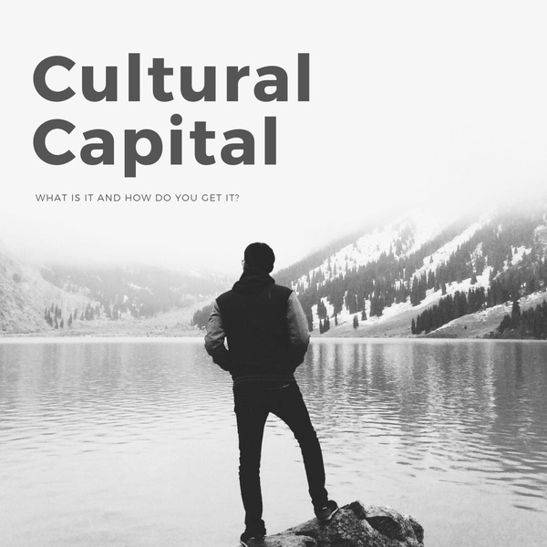 Cultural Capital: What is it and how do you get it?